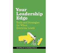 Your Leadership Edge: Strategies and Tools for When Everyone Leads
