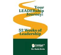 Your LEADERship Journey: 52 Weeks of Leadership