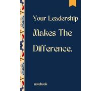 Your Leadership Makes The Difference: Inspirational Lined Notebook | Leadership Journal for Managers, Coaches & Professionals