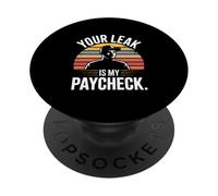 Your Leak Is My Paycheck Plumber Joke Humor PopSockets Adhesive PopGrip