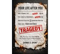 Your Life Afer You: Why Rejecting Jesus Christ Will Be Your Greatest Tragedy of Existence