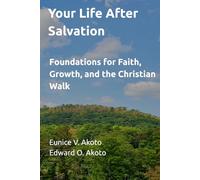 Your Life After Salvation: Foundations for Faith, Growth, and the Christian Walk