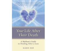 Your Life After Their Death – A Medium's Guide To Healing After A Loss – Hay House