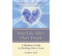 Your Life After Their Death: A Medium's Guide to Healing After a Loss: Written by Karen Noe, 2014 Edition, Publisher: Hay House UK [Paperback]