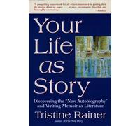 Your Life as a Story: Discovering the New Autobiography and Writing Memoir as Literature