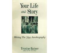 Your Life As Story: Writing the New Autobiography