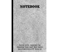 Your Life Begins to Change the Day You Take Responsibility for It - Lined Motivational Notebook: "Lined Notebook for Mindset Shifts, Clarity, and Self-Discipline"