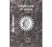 YOUR LIFE - BY DESIGN: SELF DISCOVERY