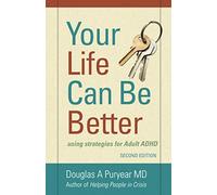 Your Life Can Be Better Second Edition: using strategies for adult ADHD