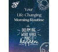Your Life-Changing Morning Routine: Transform Your Day with Proven Habits and a Step-by-Step Morning Checklist for Success