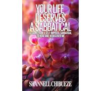 YOUR LIFE DESERVES A SABBATICAL: LESSONS FROM A SELF IMPOSED SABBATICAL TO HEAL AND REDISCOVER ME