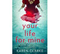 YOUR LIFE FOR MINE: An absolutely gripping psychological thriller with a twist you won’t see coming!