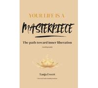 Your Life is a Masterpiece: The path toward inner liberation