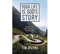 Your Life is God's Story: Trusting God’s Plan Through Life’s Ups and Downs