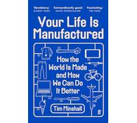 Your Life Is Manufactured: How the World is Made and How We Can Do it Better