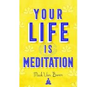 Your Life IS Meditation