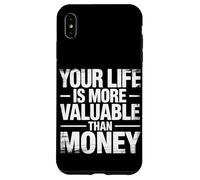 Your Life Is More Valuable Than Money Purpose |- Case for iPhone XS Max