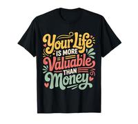 Your Life is More Valuable Than Money Purpose - T-Shirt