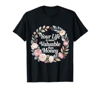 Your Life is More Valuable Than Money Purpose |- T-Shirt