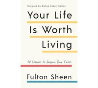 Your Life Is Worth Living: 50 Lessons to Deepen Your Faith