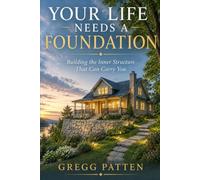 Your Life Needs a Foundation: Building the Inner Structure That Can Carry You: 11 (The Coming Home Collection)