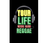 Your Life Needs More Reggae: Gift idea for reggae lovers and jamaican music addicts. 6 x 9 inches - 100 pages