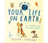 Your Life On Earth: A Record Book for New Humans (Here We Are)