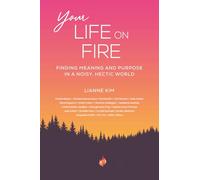 Your Life on Fire: Finding Meaning and Purpose in a Noisy, Hectic World