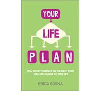 Your Life Plan: How to set yourself on the right path and take charge of your life