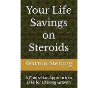 Your Life Savings on Steroids: A Contrarian Approach to ETFs for Lifelong Growth