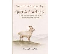 YOUR LIFE SHAPED BY QUIET SELF-AUTHORITY A quiet reflection for those born in 2003, moving through the year 2026 (Your Life, Shaped Quietly - Year Reflections)