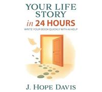 Your Life Story in 24 Hours: Write Your Book Quickly with AI Help