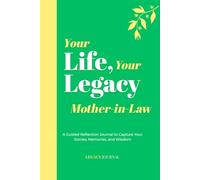 Your Life, Your Legacy - Mother-in-Law: A Guided Reflection Journal to Capture Your Stories, Memories, and Wisdom (Legacy Series)