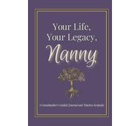 Your Life, Your Legacy, Nanny: A Grandmother's Guided Journal and Timeless Keepsake