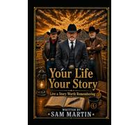 Your Life Your Story: Live a Story Worth Remembering (CIA Cowboy- The Ghost of Pecos)