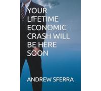 YOUR LIFETIME ECONOMIC CRASH WILL BE HERE SOON