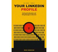 Your LinkedIn Profile: Get Found by Recruiters and Hiring Managers in the AI Era (Get Hired)