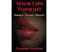 Your Lips Tonight: Temptation. Surrender. Obsession.