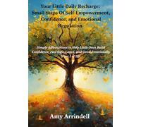 Your Little Daily Recharge: Small Steps Of Self-Empowerment, Confidence, and Emotional Regulation.: Simple Affirmations to Help Little Ones Build Confidence, Feel Safe, Loved, and Grow Emotionally.