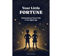 Your Little Fortune: Raising Money-Fluent Kids in the Digital Age