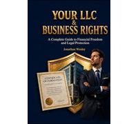 Your LLC & Business Rights: A Complete Guide to Forming, Protecting, and Growing Your LLC and Business Legally