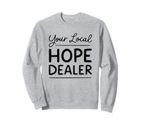 Your Local Hope Dealer Faith Christian Quote Sweatshirt