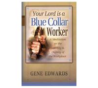 Your Lord Is a Blue Collar Worker: A Meditation on the Sanctity & Dignity of the Workplace (Paperback) - Common