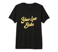 Your Loss Babe, Salty Attitude Funny Ex Girlfriend Boyfriend Premium T-Shirt