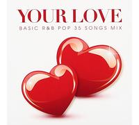 YOUR LOVE -BASIC R&B POP 35 SONGS MIX-