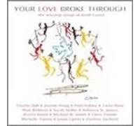 Your Love Broke Through: The Worship Songs Of Keith Green by Your Love Broke Through