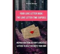 Your Love Letter Book: The Love Letter Time Capsule - Inspiration from History’s Greatest Letters to Help You Write Your Own: Valentine’s Day gift, ... a love letter, Book for romantic surprises
