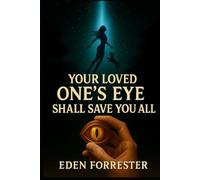 Your loved one's eye she'll save you all: Book 1