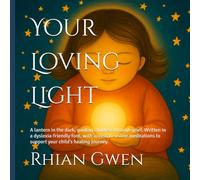 Your Loving Light: A lantern in the dark, guiding children through grief. Written in a dyslexia-friendly font, with access to online meditations to ... journey. (THE NEW EARTH SCHOOL SERIES)