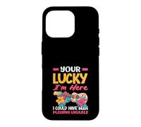 Your Lucky Im Here Playing Ukulele Funny Hawaiian Musician Case for iPhone 16 Pro